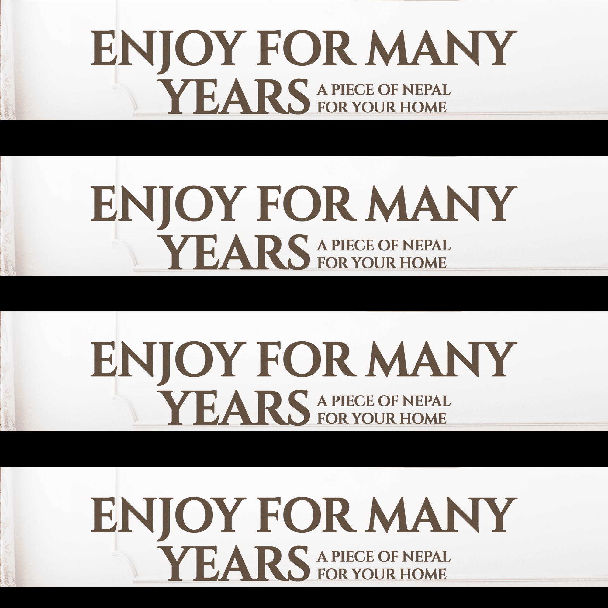 Das Bild zeigt vier horizontale Abschnitte mit cremefarbenem Hintergrund, darauf steht groß in brauner Schrift "ENJOY FOR MANY YEARS" und darunter kleiner "A PIECE OF NEPAL FOR YOUR HOME". Zwischen den Abschnitten verlaufen dicke schwarze horizontale Balken. Links ist ein schmaler Abschnitt mit einem floralen, hellen Muster zu sehen, das wie eine Tapete wirkt. Ansonsten ist das Layout schlicht und modern, der Gesamteindruck ist sauber und elegant.